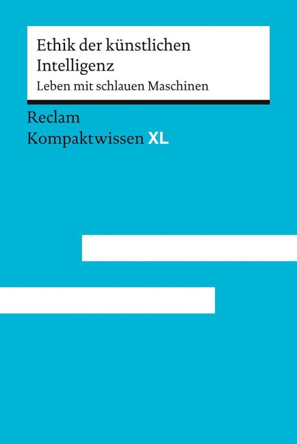 Ethik der künstlichen Intelligenz. Leben mit schlauen Maschinen - 