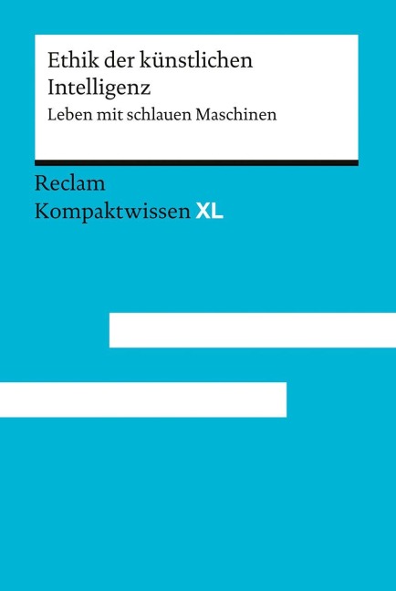 Ethik der künstlichen Intelligenz. Leben mit schlauen Maschinen - 