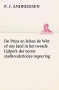 Cover-Bild zum Titel 'De Prins en Johan de Witt of ons land in het tweede tijdperk der eerste stadhouderlooze regeering' von 'P. J. Andriessen'