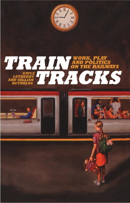 Train Tracks - Gayle Letherby, Gillian Reynolds