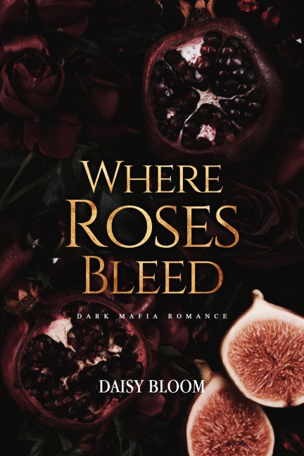 Where Roses Bleed: Mafia et Dark Romance - Daisy Bloom
