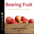 Bearing Fruit: What Happens When God's People Grow - Robby Gallaty