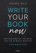 Cover-Bild zum Titel 'Write Your Book Now. (Becoming A Bestselling Author, #1)' von 'Andrea Wilk'