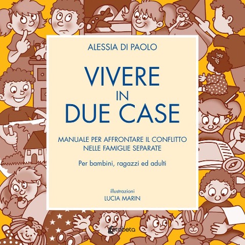 Vivere in due case. Manuale per affrontare il conflitto nelle famiglie separate - Alessia Di Paolo