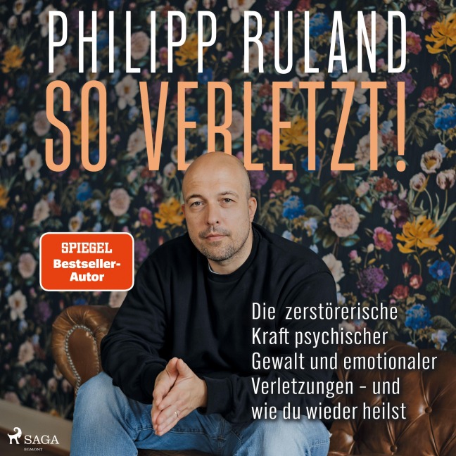 So verletzt. Die zerstörerische Kraft psychischer Gewalt und emotionaler Verletzungen und wie du wie - Philipp Ruland