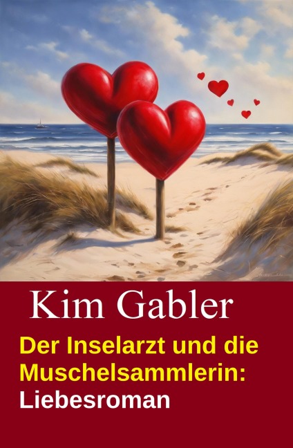 Der Inselarzt und die Muschelsammlerin: Liebesroman - Kim Gabler