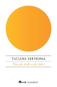 Dass du nicht mehr lebst - Tatjana Ustinowa