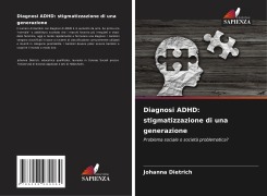 Diagnosi ADHD: stigmatizzazione di una generazione - Johanna Dietrich