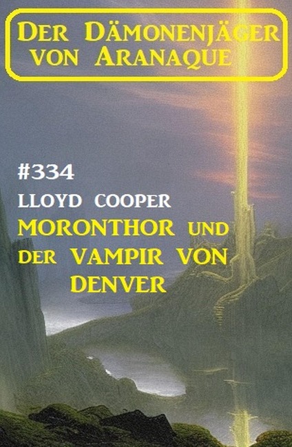 ¿Moronthor und der Vampir von Denver: Der Dämonenjäger von Aranaque 334 - Lloyd Cooper