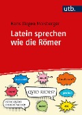 Latein sprechen wie die Römer - Hans Jürgen Molsberger