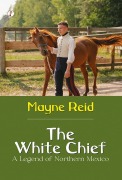 Cover-Bild zum Titel 'The White Chief: A Legend of Northern Mexico' von 'Mayne Reid'