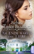 Cover-Bild zum Titel 'Am Ende wartet die Liebe' von 'Barbara Taylor Bradford'