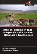 Cover-Bild zum Titel 'Infezioni uterine in fase puerperale nelle vacche - Diagnosi e trattamento' von 'Akshay Sharma, Madhumeet Singh'