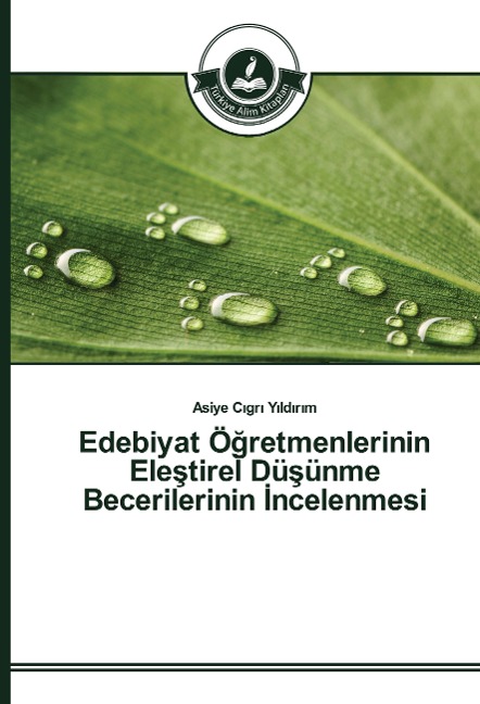 Edebiyat Ö¿retmenlerinin Ele¿tirel Dü¿ünme Becerilerinin ¿ncelenmesi - Asiye C¿gr¿ Y¿ld¿r¿m