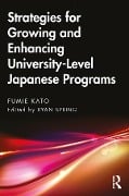 Cover-Bild zum Titel 'Strategies for Growing and Enhancing University-Level Japanese Programs' von 'Fumie Kato'
