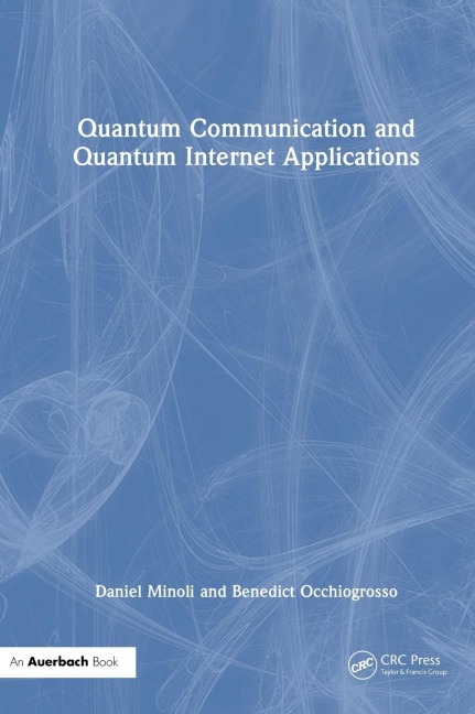 Quantum Communication and Quantum Internet Applications - Daniel Minoli, Benedict Occhiogrosso