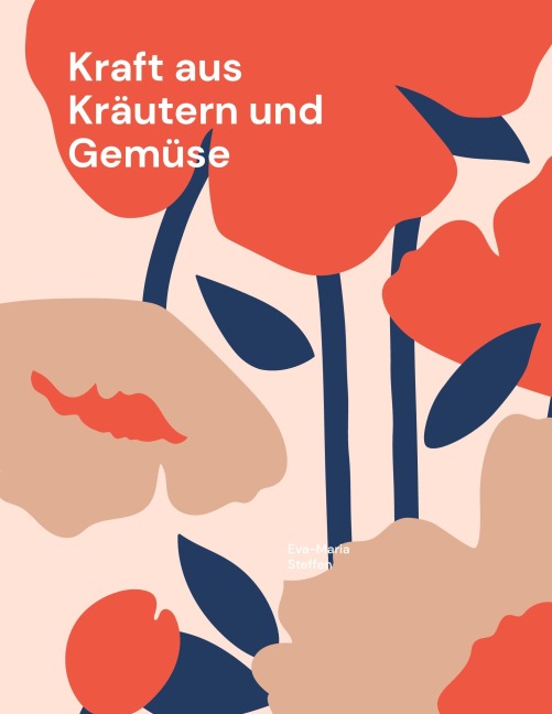 Kraft aus Kräutern und Gemüse - Eva-Maria Steffen