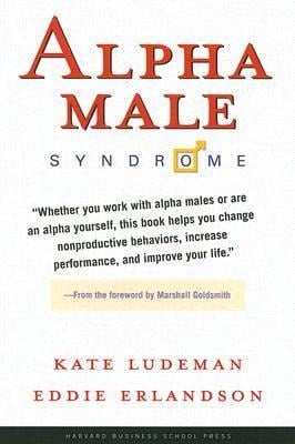 Alpha Male Syndrome - Kate Ludeman, Eddie Erlandson