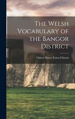 The Welsh Vocabulary of the Bangor District - Osbert Henry Fynes-Clinton