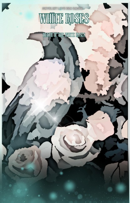 White Roses (Death of the White Roses, #3) - Novelist Artist Love Bro Bones