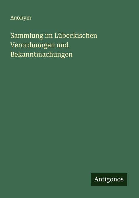 Sammlung im Lübeckischen Verordnungen und Bekanntmachungen - Anonym