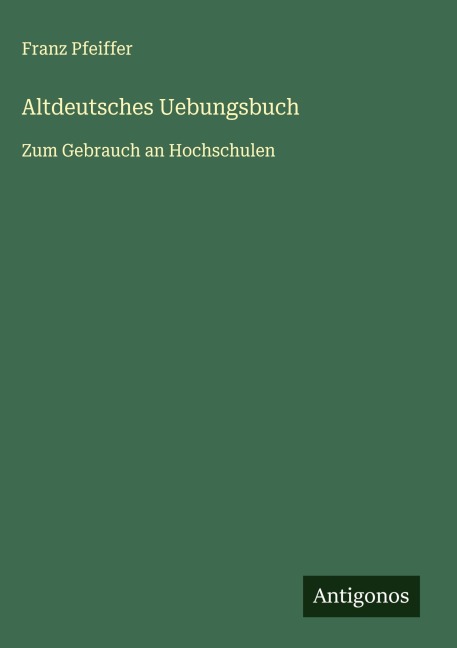 Altdeutsches Uebungsbuch - Franz Pfeiffer