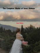 Cover-Bild zum Titel 'The Complete Works of Isaac Asimov' von 'Isaac Asimov'