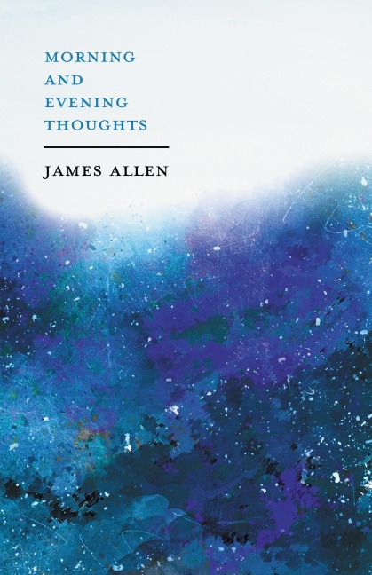 Morning and Evening Thoughts - James Allen, Henry Thomas Hamblin
