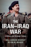 Cover-Bild zum Titel 'The Iran-Iraq War' von 'Williamson Murray, Kevin Woods'
