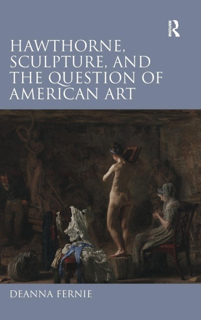 Hawthorne, Sculpture, and the Question of American Art - Deanna Fernie