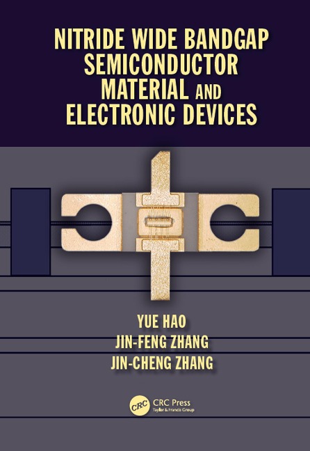 Nitride Wide Bandgap Semiconductor Material and Electronic Devices - Yue Hao, Jin Feng Zhang, Jin Cheng Zhang