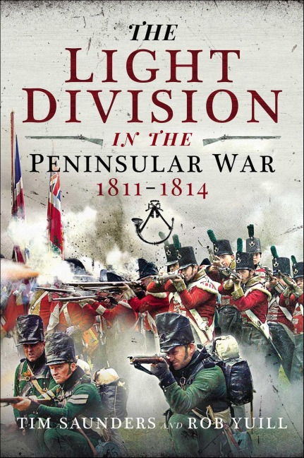 The Light Division in the Peninsular War, 1811-1814 - Tim Saunders, Rob Yuill