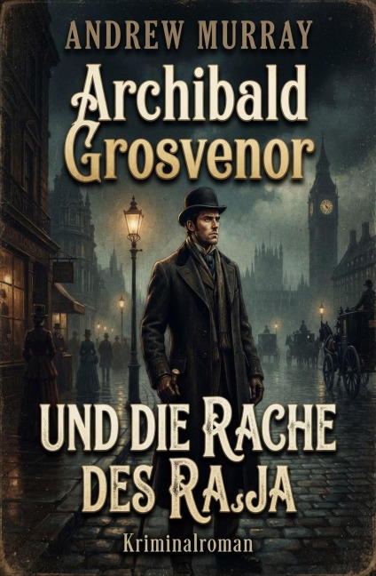 Archibald Grosvenor und die Rache des Raja: Kriminalroman - Andrew Murray