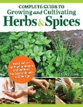 Complete Guide to Growing and Cultivating Herbs and Spices - Linda Gray
