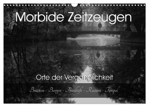 Morbide Zeitzeugen - Orte der Vergänglichkeit (Wandkalender 2025 DIN A3 quer), CALVENDO Monatskalender - Monika Felber Foto Augenblicke