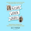 The Book of Awesome Women Writers: Medieval Mystics, Pioneering Poets, Fierce Feminists, and First Ladies of Literature - Becca Anderson