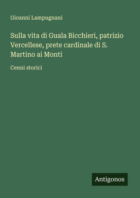 Sulla vita di Guala Bicchieri, patrizio Vercellese, prete cardinale di S. Martino ai Monti - Gioanni Lampugnani
