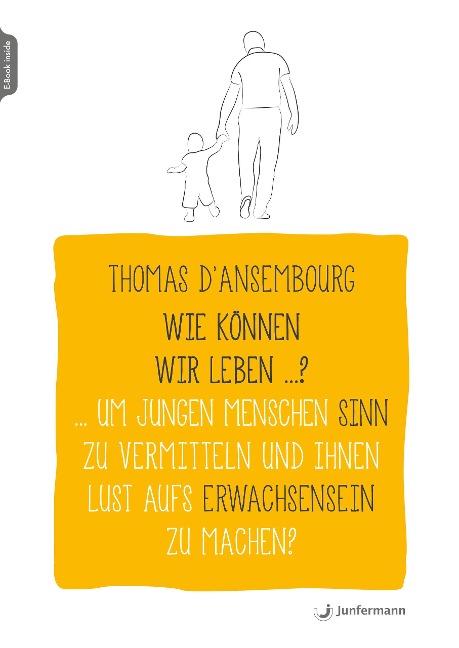 Wie können wir leben ...? Um jungen Menschen Sinn zu vermitteln und ihnen Lust aufs Erwachsensein zu machen? - Thomas D'Ansembourg