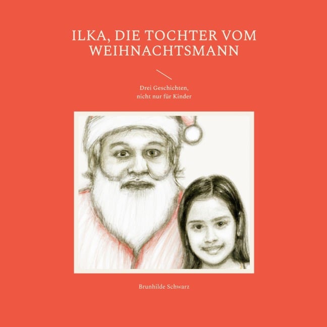 Ilka, die Tochter vom Weihnachtsmann - Brunhilde Schwarz