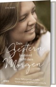 Cover-Bild zum Titel 'Dein Gestern bestimmt nicht dein Morgen' von 'Eva Merg'