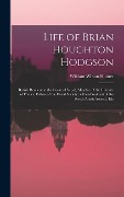 Cover-Bild zum Titel 'Life of Brian Houghton Hodgson: British Resident at the Court of Nepal, Member of the Institute of France; Fellow of the Royal Society; a Vice-Preside' von 'William Wilson Hunter'