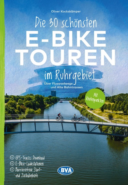 BVA Die 30 schönsten E-Bike Touren im Ruhrgebiet - Über Flussradwege und Alte Bahntrassen mit Knotenpunkten - Oliver Kockskämper