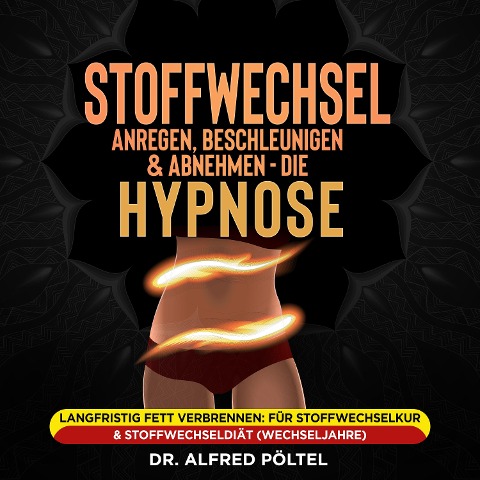 Stoffwechsel anregen, beschleunigen und Abnehmen - die Hypnose - Alfred Pöltel