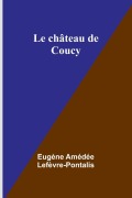 Le château de Coucy - Eugène Amédée Lefèvre-Pontalis