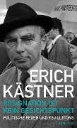 Resignation ist kein Gesichtspunkt - Erich Kästner