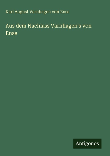 Aus dem Nachlass Varnhagen's von Ense - Karl August Varnhagen Von Ense