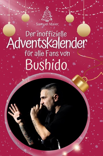 Der inoffizielle Adventskalender für alle Fans von Bushido - Samuel Maier