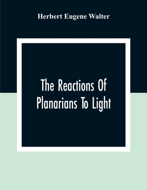 The Reactions Of Planarians To Light - Herbert Eugene Walter