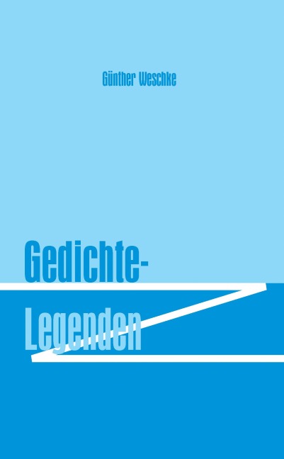 Gedichte - Legenden - Günther Weschke