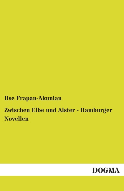 Zwischen Elbe und Alster - Hamburger Novellen - Ilse Frapan-Akunian
